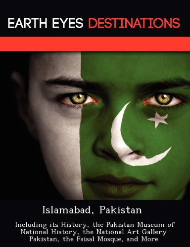 Islamabad, Pakistan: Including its History, the Pakistan Museum of National History, the National Art Gallery Pakistan, the Faisal Mosque, and More
