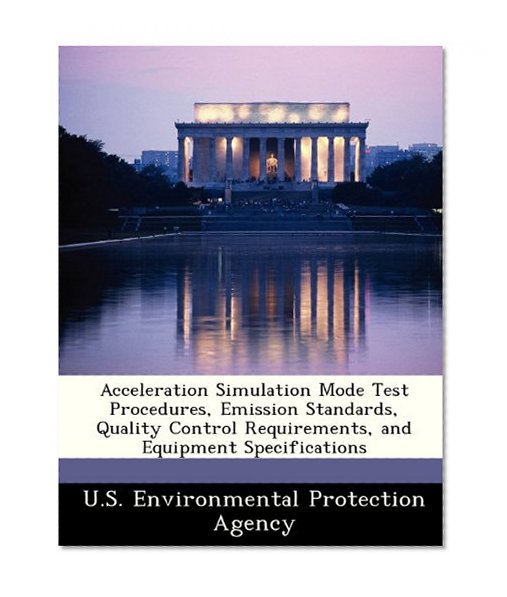 Book Cover Acceleration Simulation Mode Test Procedures, Emission Standards, Quality Control Requirements, and Equipment Specifications