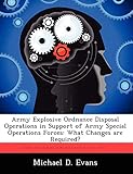 Army Explosive Ordnance Disposal Operations in Support of Army Special Operations Forces: What Changes are Required?