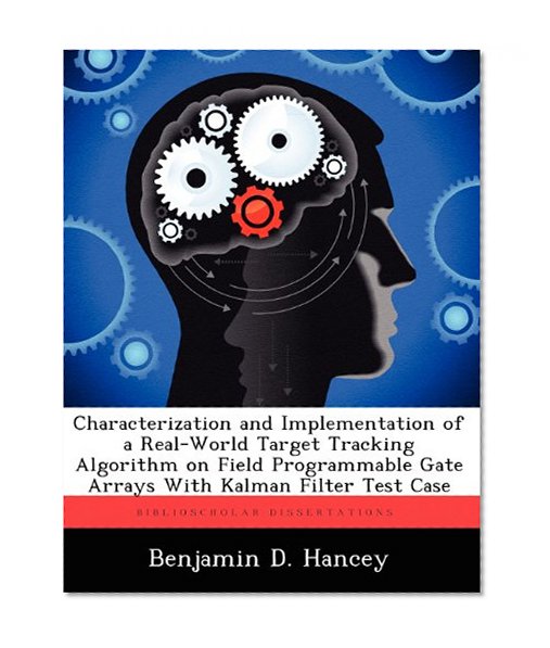 Characterization and Implementation of a Real-World Target Tracking Algorithm on Field Programmable Gate Arrays With Kalman Filter Test Case