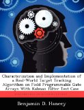 Characterization and Implementation of a Real-World Target Tracking Algorithm on Field Programmable Gate Arrays With Kalman Filter Test Case
