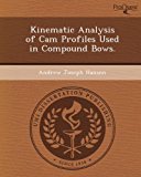 Kinematic Analysis of Cam Profiles Used in Compound Bows.