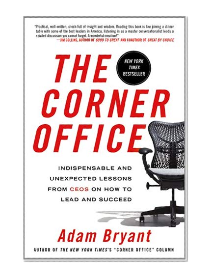 Book Cover The Corner Office: Indispensable and Unexpected Lessons from CEOs on How to Lead and Succeed