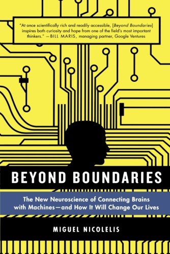 Book Cover Beyond Boundaries: The New Neuroscience of Connecting Brains with Machines---and How It Will Change Our Lives