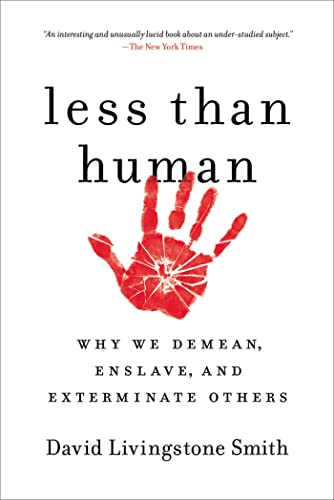 Book Cover Less Than Human: Why We Demean, Enslave, and Exterminate Others