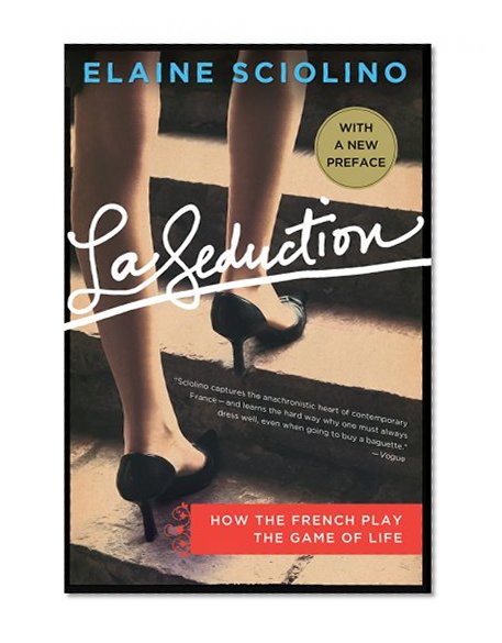 Book Cover La Seduction: How the French Play the Game of Life