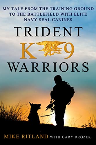 Book Cover Trident K9 Warriors: My Tale from the Training Ground to the Battlefield with Elite Navy SEAL Canines
