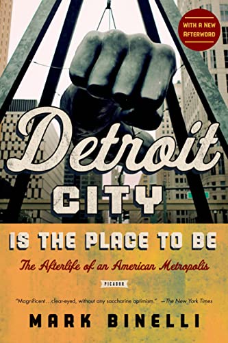 Book Cover Detroit City Is the Place to Be: The Afterlife of an American Metropolis