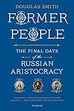 Former People: The Final Days of the Russian Aristocracy
