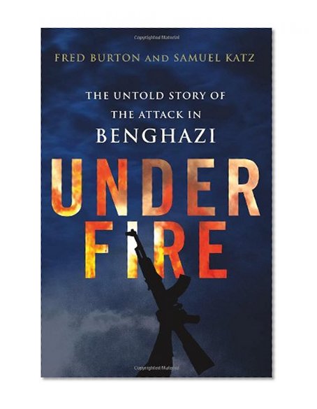 Book Cover Under Fire: The Untold Story of the Attack in Benghazi