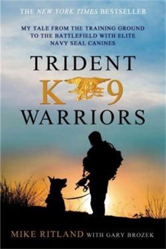 Book Cover Trident K9 Warriors: My Tale from the Training Ground to the Battlefield with Elite Navy SEAL Canines