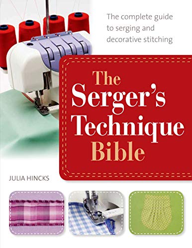 Book Cover The Serger's Technique Bible: The Complete Guide to Serging and Decorative Stitching