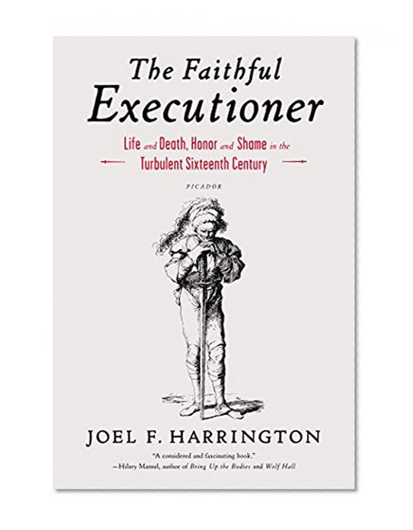 Book Cover The Faithful Executioner: Life and Death, Honor and Shame in the Turbulent Sixteenth Century