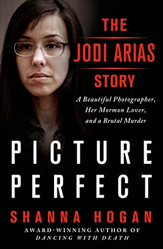Book Cover Picture Perfect: The Jodi Arias Story: A Beautiful Photographer, Her Mormon Lover, and a Brutal Murder