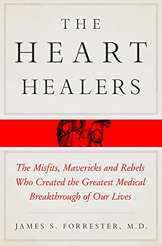 Book Cover The Heart Healers: The Misfits, Mavericks, and Rebels Who Created the Greatest Medical Breakthrough of Our Lives