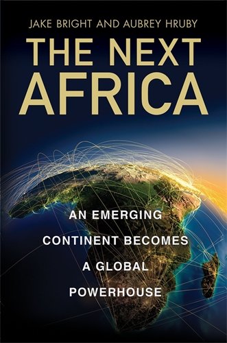 Book Cover The Next Africa: An Emerging Continent Becomes a Global Powerhouse