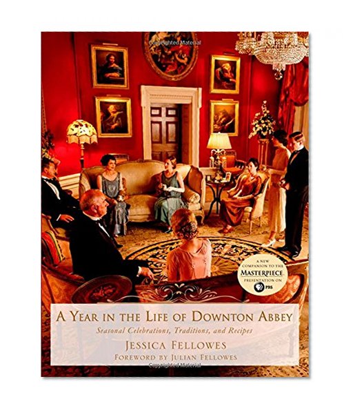 Book Cover A Year in the Life of Downton Abbey: Seasonal Celebrations, Traditions, and Recipes