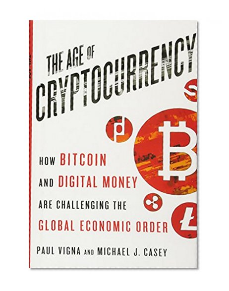 Book Cover The Age of Cryptocurrency: How Bitcoin and Digital Money Are Challenging the Global Economic Order