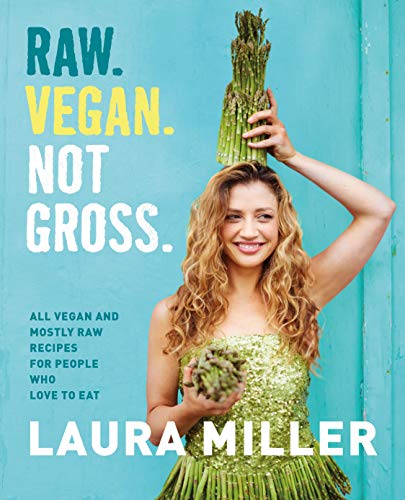 Book Cover Raw. Vegan. Not Gross.: All Vegan and Mostly Raw Recipes for People Who Love to Eat