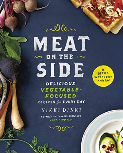 Book Cover Meat on the Side: Delicious Vegetable-Focused Recipes for Every Day