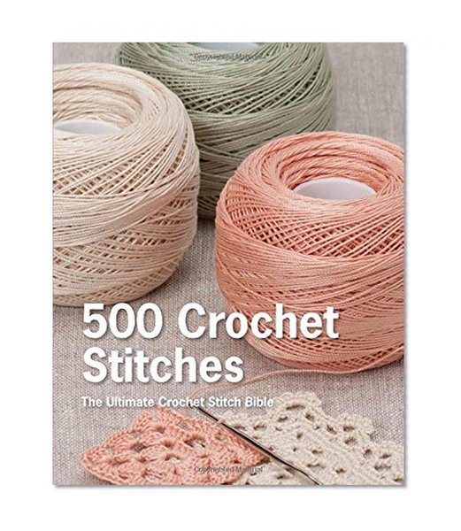 Book Cover 500 Crochet Stitches: The Ultimate Crochet Stitch Bible