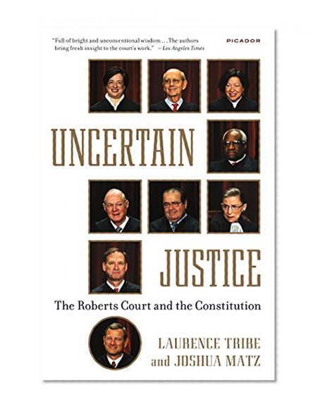 Book Cover Uncertain Justice: The Roberts Court and the Constitution