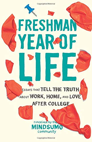 Book Cover Freshman Year of Life: Essays That Tell the Truth about Work, Home, and Love After College