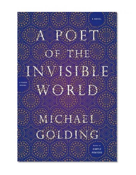 A Poet of the Invisible World: A Novel