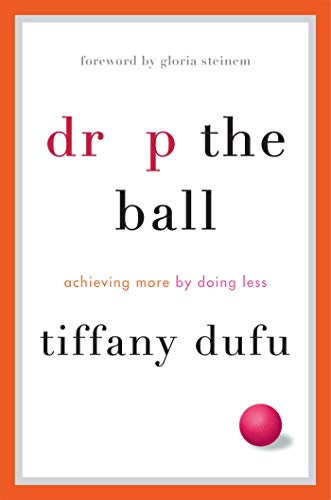 Book Cover Drop the Ball: Achieving More by Doing Less