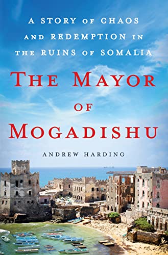 Book Cover The Mayor of Mogadishu: A Story of Chaos and Redemption in the Ruins of Somalia