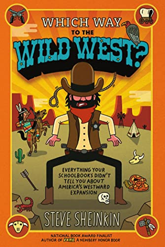 Book Cover Which Way to the Wild West?: Everything Your Schoolbooks Didn't Tell You About America's Westward Expansion
