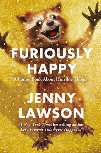 Book Cover Furiously Happy: A Funny Book About Horrible Things