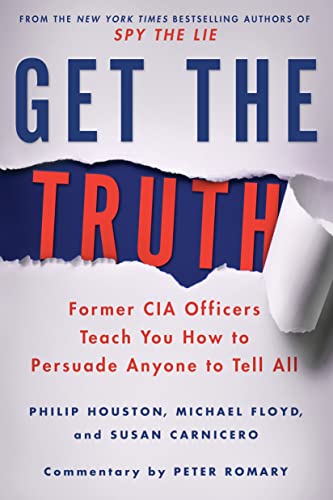 Book Cover Get the Truth: Former CIA Officers Teach You How to Persuade Anyone to Tell All
