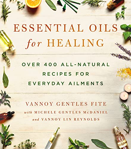Book Cover Essential Oils for Healing: Over 400 All-Natural Recipes for Everyday Ailments
