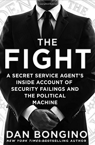 Book Cover The Fight: A Secret Service Agent's Inside Account of Security Failings and the Political Machine