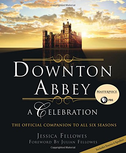 Book Cover Downton Abbey: A Celebration - The Official Companion to All Six Seasons (The World of Downton Abbey)