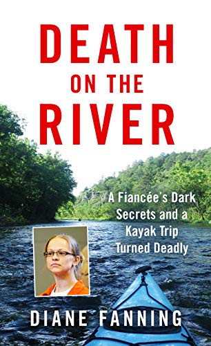 Book Cover Death on the River: A Fiancee's Dark Secrets and a Kayak Trip Turned Deadly