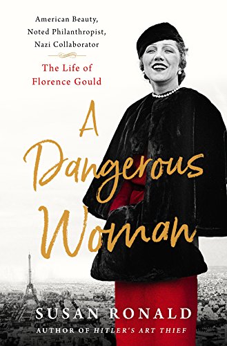 Book Cover A Dangerous Woman: American Beauty, Noted Philanthropist, Nazi Collaborator - The Life of Florence Gould