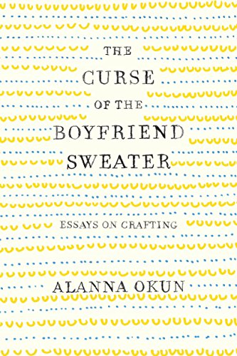 Book Cover The Curse of the Boyfriend Sweater: Essays on Crafting