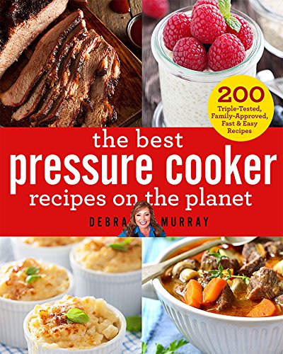 Book Cover The Best Pressure Cooker Recipes on the Planet: 200 Triple-Tested, Family-Approved, Fast & Easy Recipes