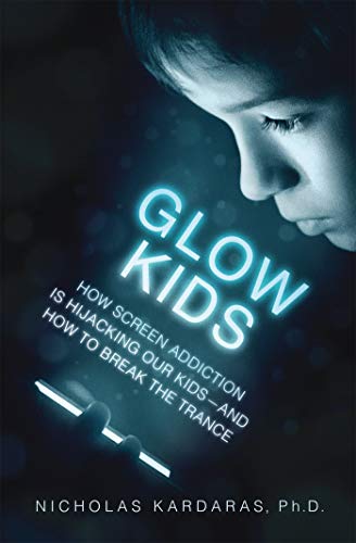 Book Cover Glow Kids: How Screen Addiction Is Hijacking Our Kids - and How to Break the Trance