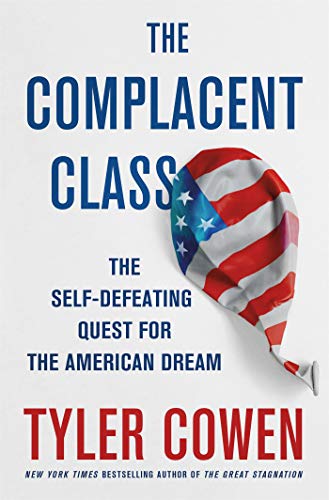 Book Cover The Complacent Class: The Self-Defeating Quest for the American Dream