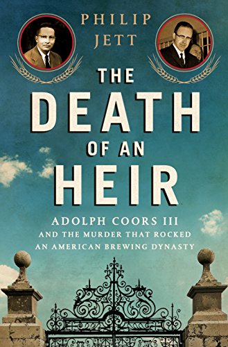 Book Cover The Death of an Heir: Adolph Coors III and the Murder That Rocked an American Brewing Dynasty