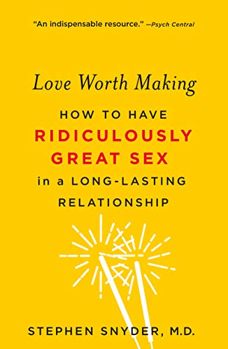 Book Cover Love Worth Making: How to Have Ridiculously Great Sex in a Long-Lasting Relationship