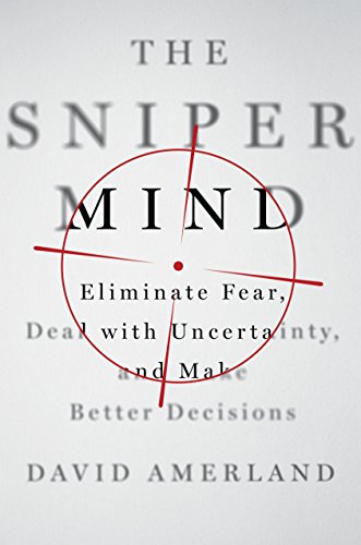 Book Cover The Sniper Mind: Eliminate Fear, Deal with Uncertainty, and Make Better Decisions