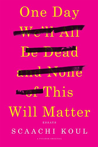 Book Cover One Day We'll All Be Dead and None of This Will Matter: Essays