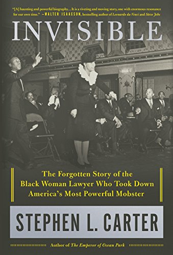 Book Cover Invisible: The Forgotten Story of the Black Woman Lawyer Who Took Down America's Most Powerful Mobster