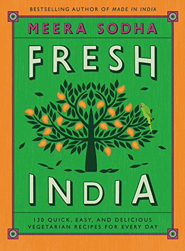 Book Cover Fresh India: 130 Quick, Easy, and Delicious Vegetarian Recipes for Every Day