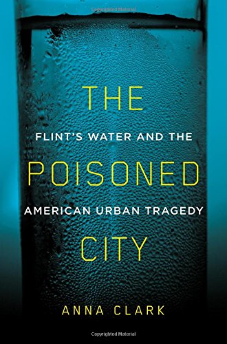 Book Cover The Poisoned City: Flint's Water and the American Urban Tragedy