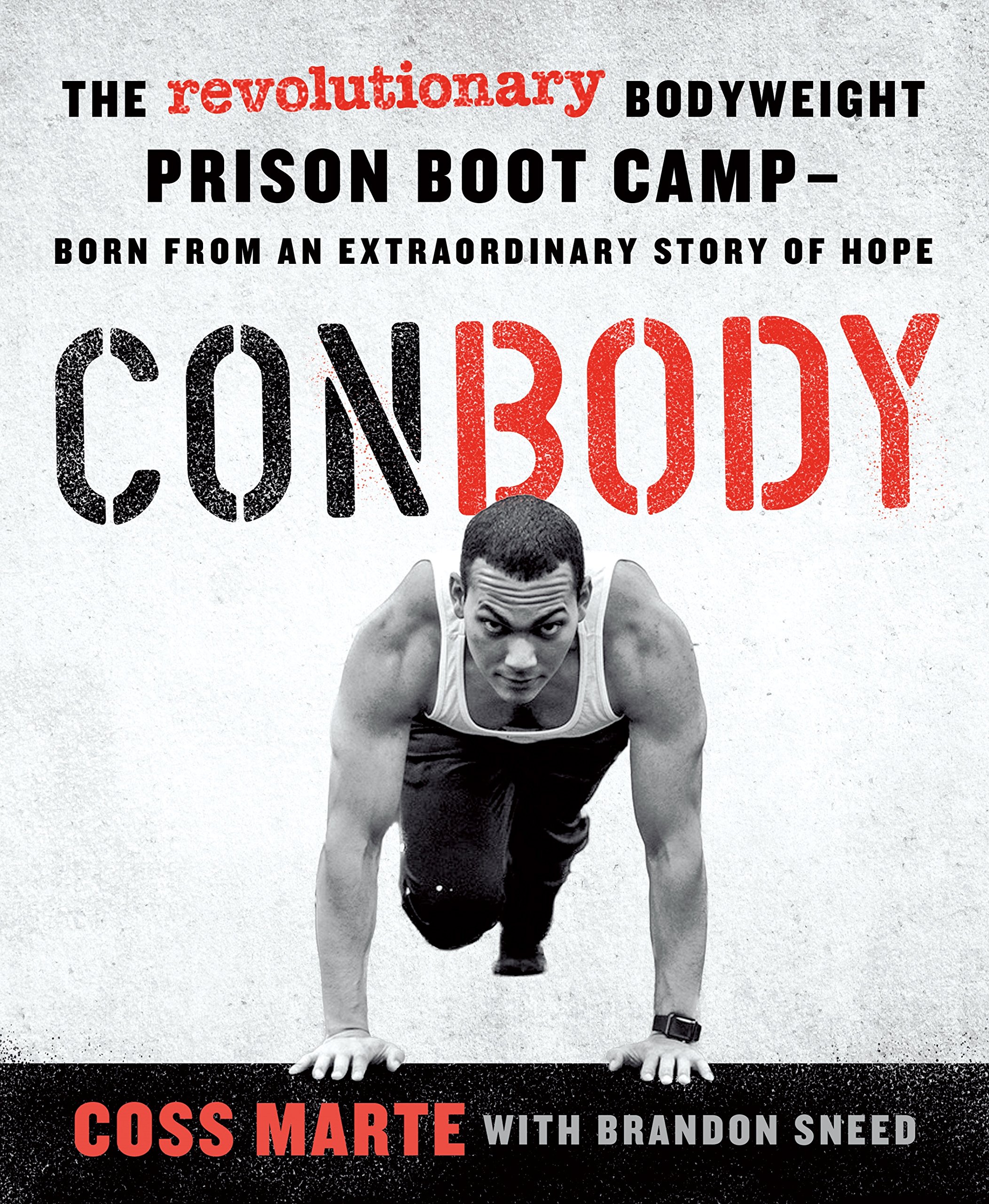 Book Cover ConBody: The Revolutionary Bodyweight Prison Boot Camp, Born from an Extraordinary Story of Hope